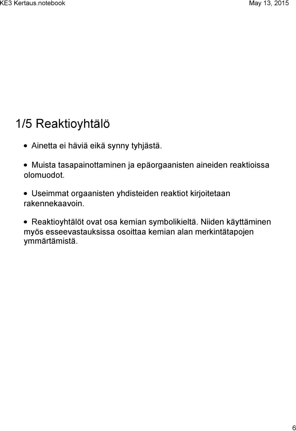 Useimmat orgaanisten yhdisteiden reaktiot kirjoitetaan rakennekaavoin.