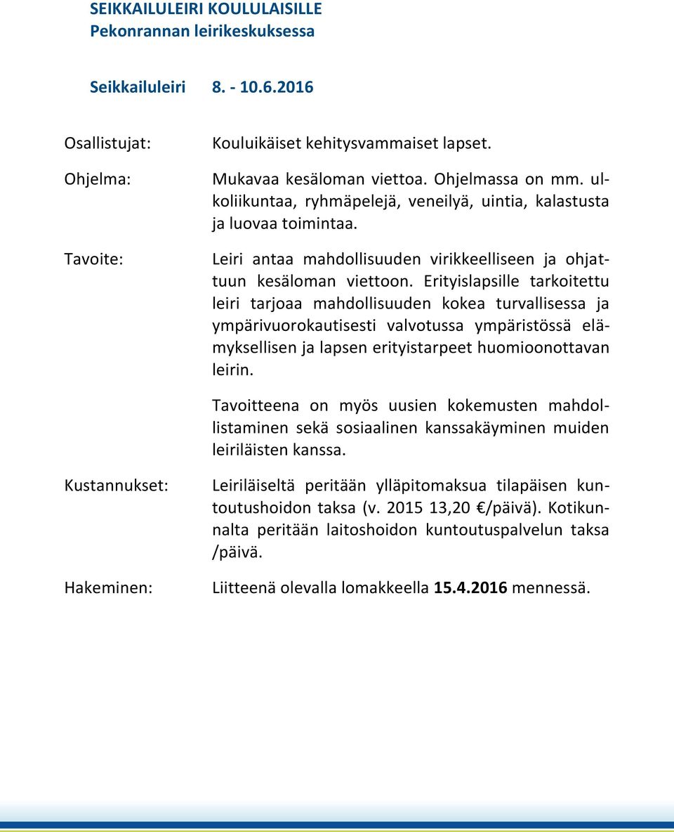 Erityislapsille tarkoitettu leiri tarjoaa mahdollisuuden kokea turvallisessa ja ympärivuorokautisesti valvotussa ympäristössä elämyksellisen ja lapsen erityistarpeet huomioonottavan leirin.