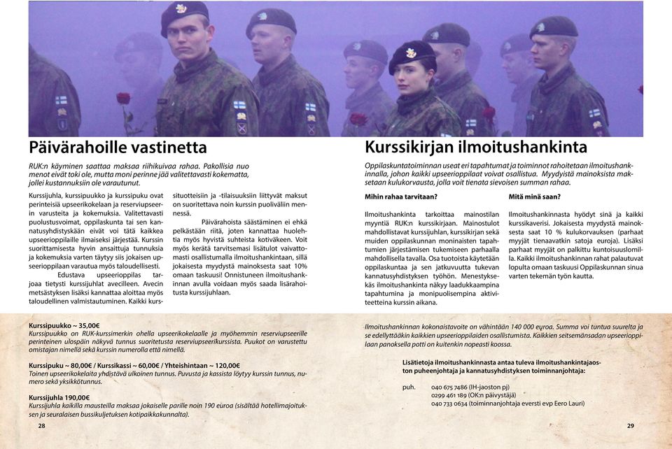 Oppilaskuntatoiminnan useat eri tapahtumat ja toiminnot rahoitetaan ilmoitushankinnalla, johon kaikki upseerioppilaat voivat osallistua.