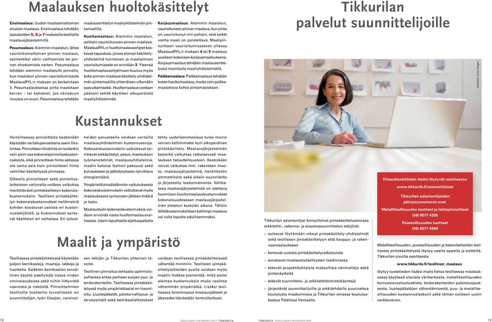 Pesumaalaus tehdään aiemmin maalatulle pinnalle, kun maalatun pinnan vaurioitumisaste MaalausRYL:n mukaan on korkeintaan 1.