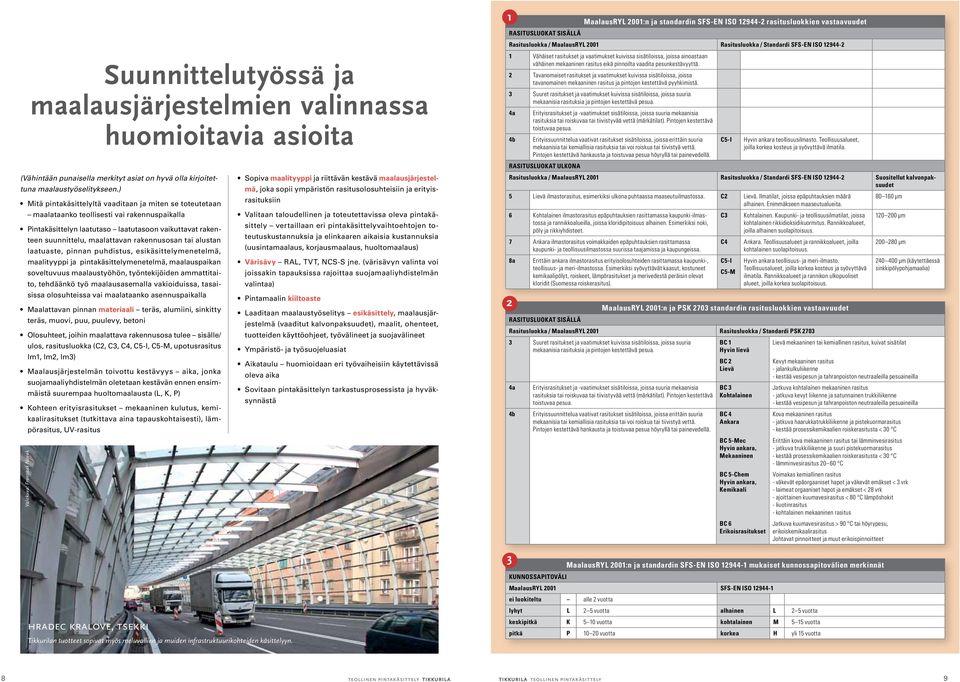 rakennusosan tai alustan laatuaste, pinnan puhdistus, esikäsittelymenetelmä, maalityyppi ja pintakäsittelymenetelmä, maalauspaikan soveltuvuus maalaustyöhön, työntekijöiden ammattitaito, tehdäänkö