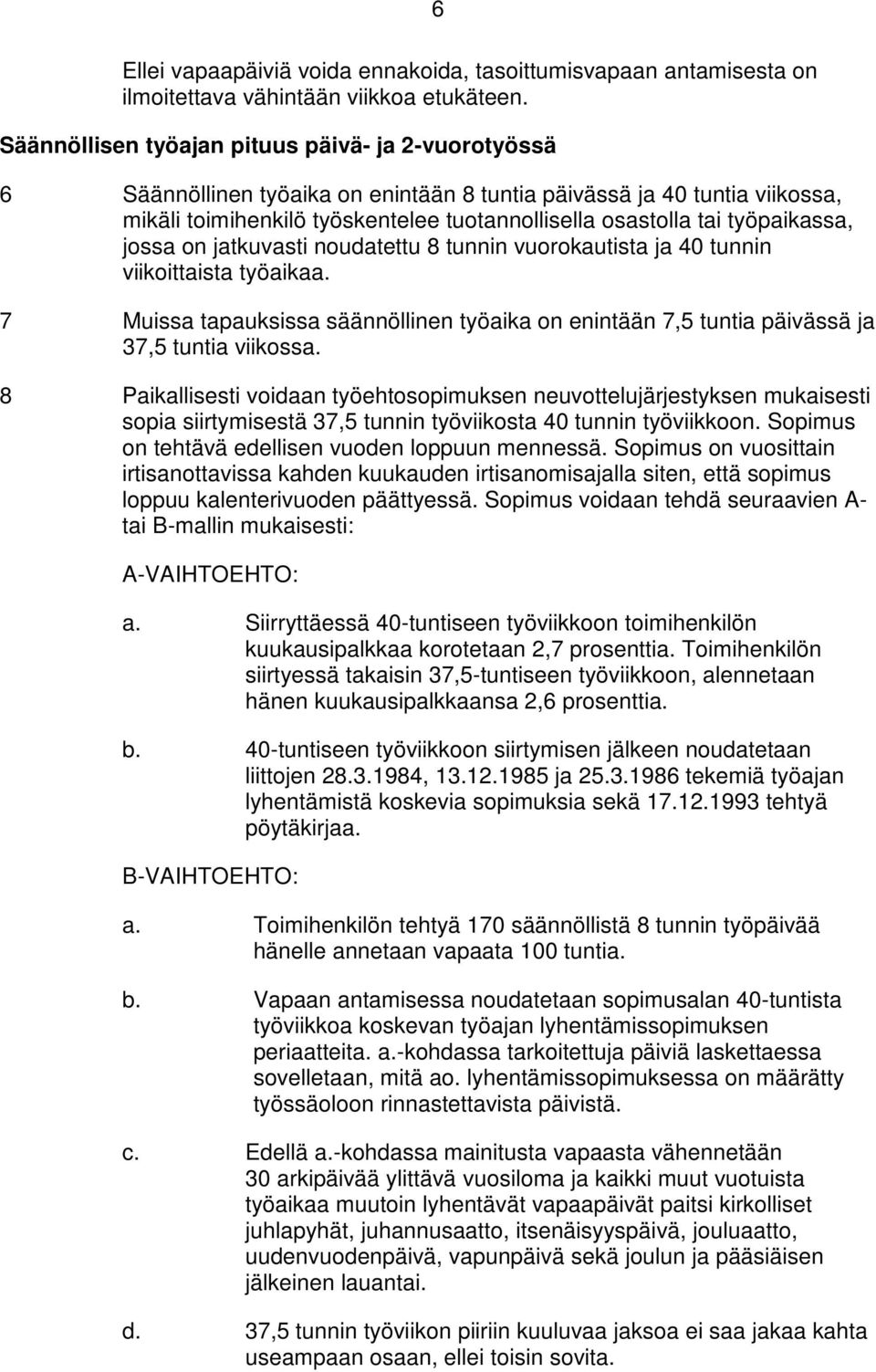 työpaikassa, jossa on jatkuvasti noudatettu 8 tunnin vuorokautista ja 40 tunnin viikoittaista työaikaa.