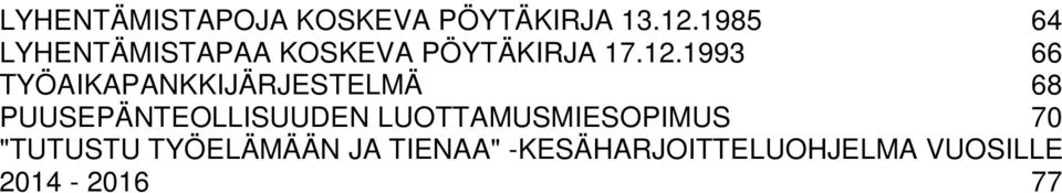 1993 66 TYÖAIKAPANKKIJÄRJESTELMÄ 68 PUUSEPÄNTEOLLISUUDEN