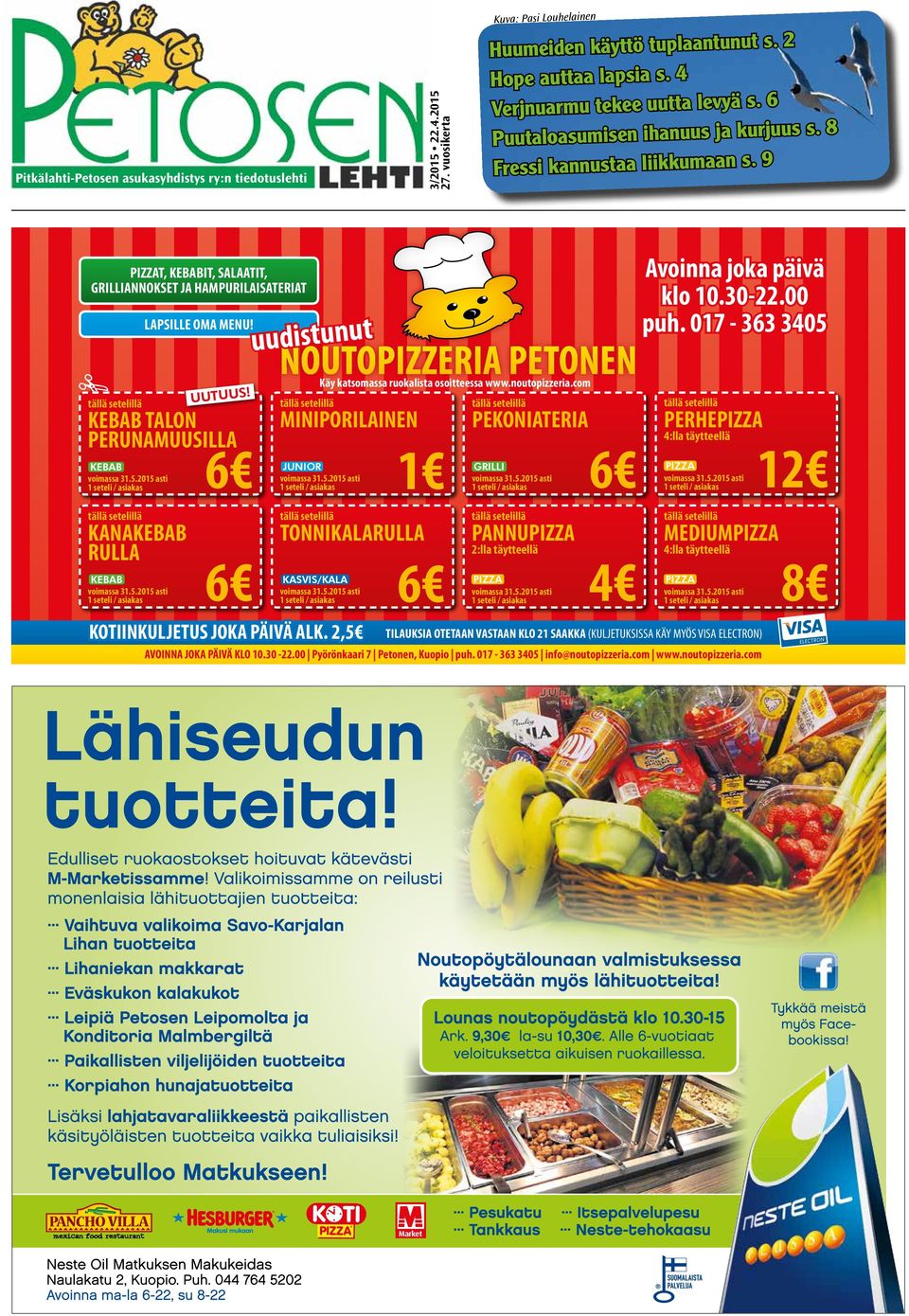 9 PIZZAT, KEBABIT, SALAATIT, GRILLIANNOKSET JA HAMPURILAISATERIAT tällä setelillä KEBAB TALON PERUNAMUUSILLA KEBAB MINIPORILAINEN KOTIINKULJETUS JOKA PÄIVÄ ALK.