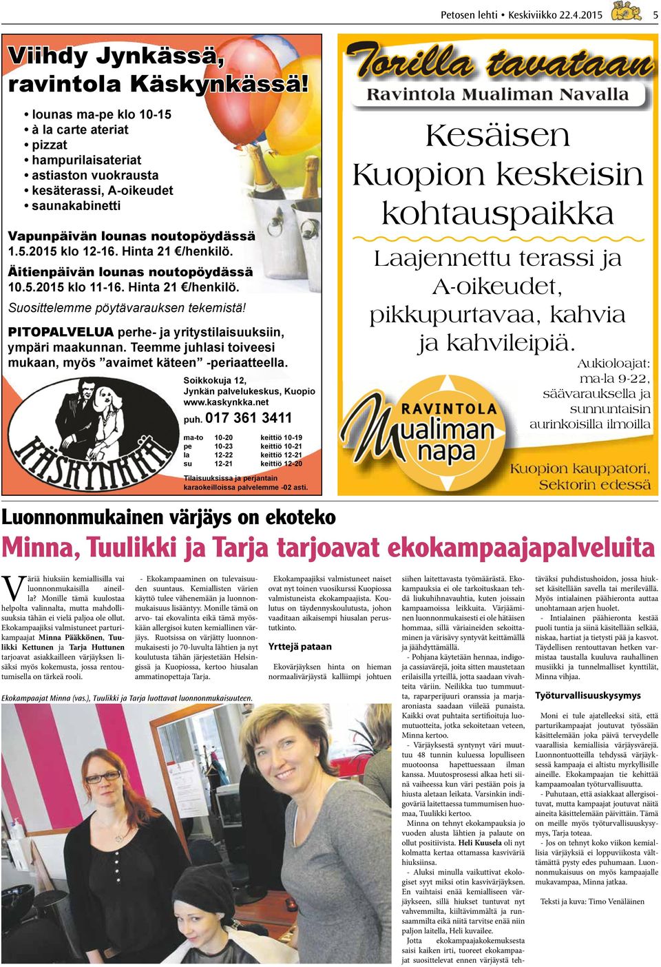 Äitienpäivän lounas noutopöydässä 10.5.2015 klo 11-16. Hinta 21 /henkilö. Suosittelemme pöytävarauksen tekemistä! PITOPALVELUA perhe- ja yritystilaisuuksiin, ympäri maakunnan.