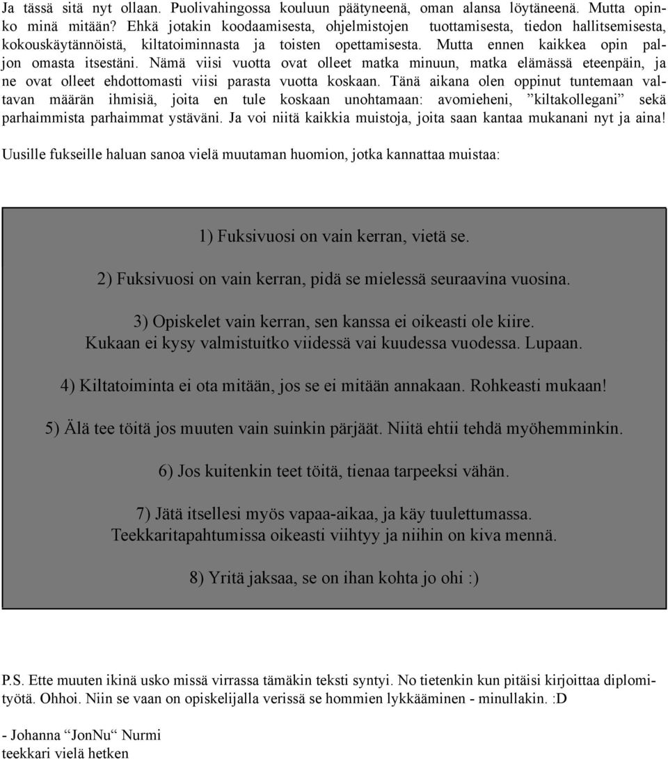 Nämä viisi vuotta ovat olleet matka minuun, matka elämässä eteenpäin, ja ne ovat olleet ehdottomasti viisi parasta vuotta koskaan.