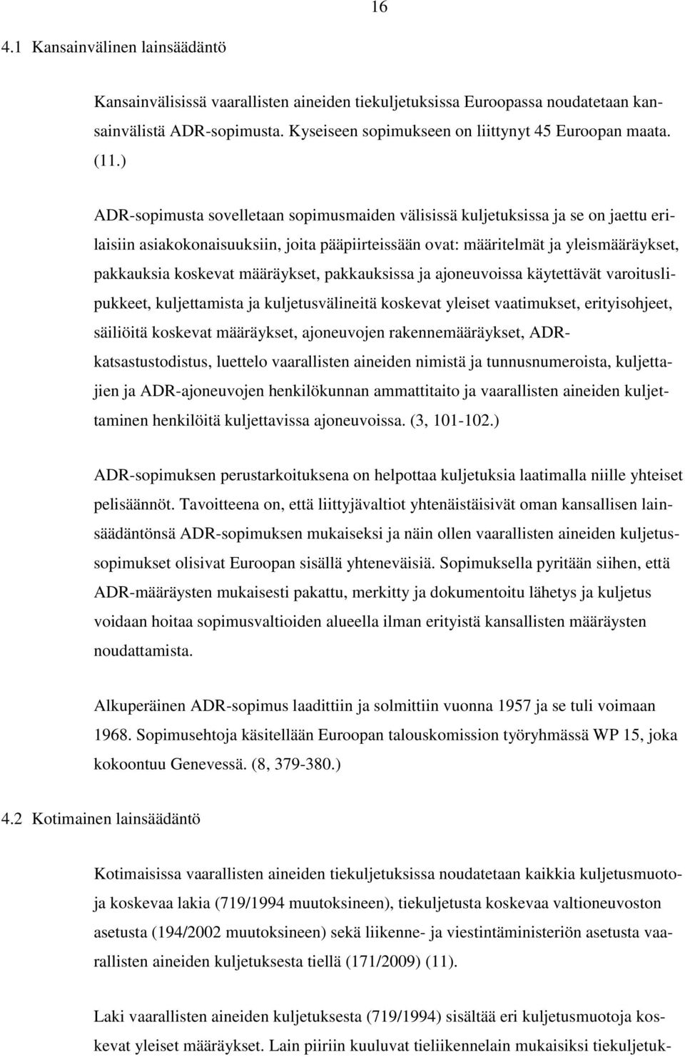 määräykset, pakkauksissa ja ajoneuvoissa käytettävät varoituslipukkeet, kuljettamista ja kuljetusvälineitä koskevat yleiset vaatimukset, erityisohjeet, säiliöitä koskevat määräykset, ajoneuvojen