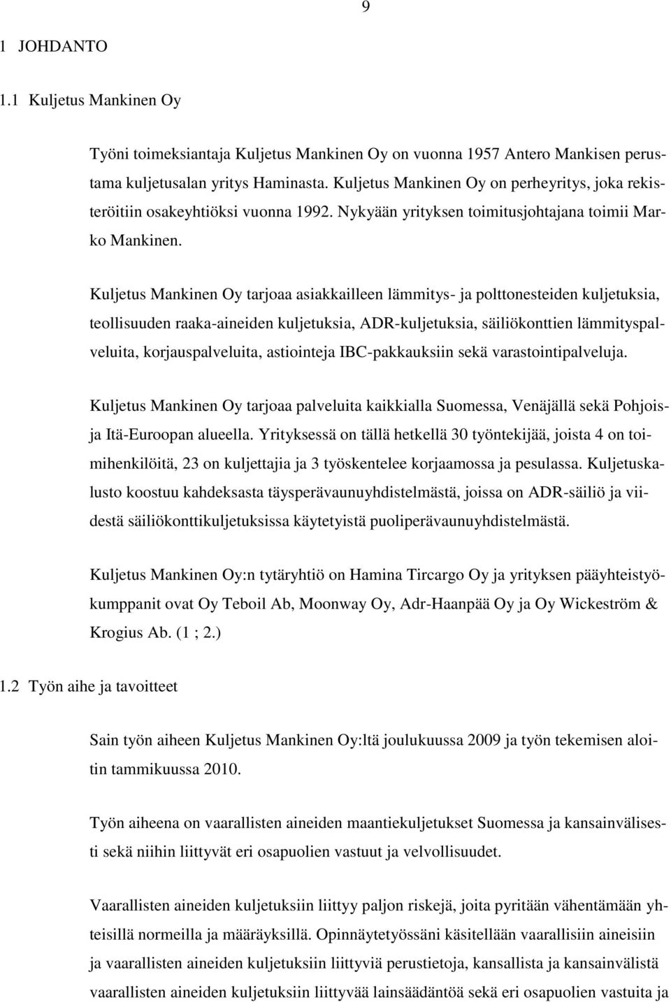 Kuljetus Mankinen Oy tarjoaa asiakkailleen lämmitys- ja polttonesteiden kuljetuksia, teollisuuden raaka-aineiden kuljetuksia, ADR-kuljetuksia, säiliökonttien lämmityspalveluita, korjauspalveluita,