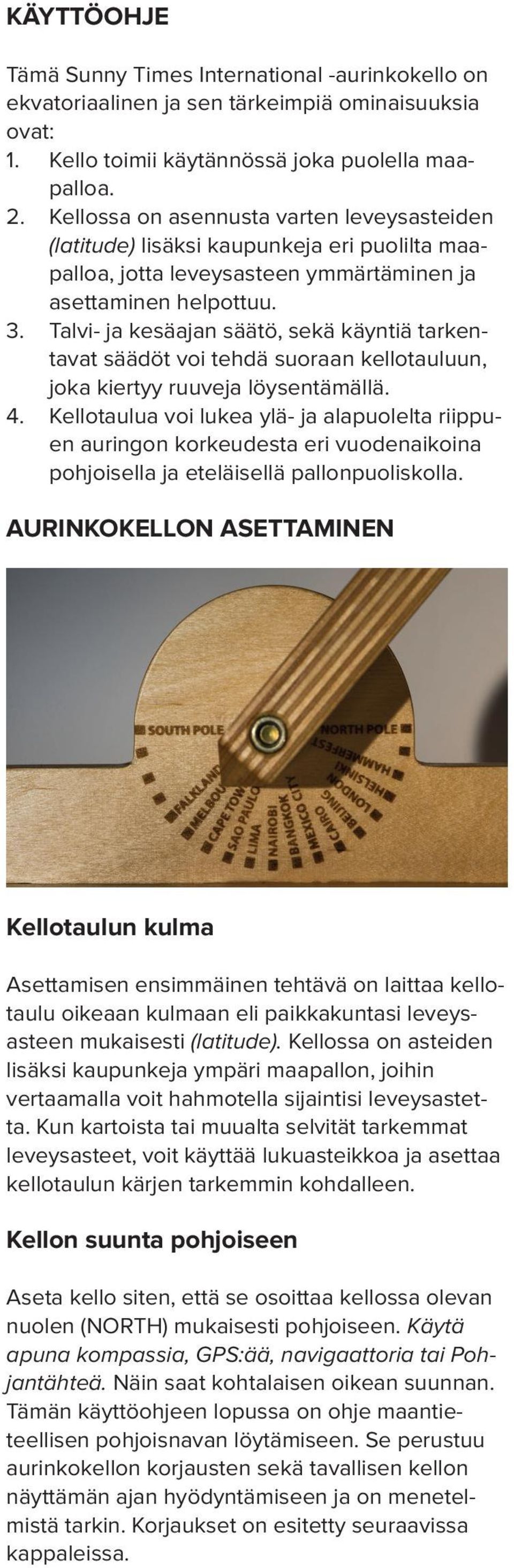 Talvi- ja kesäajan säätö, sekä käyntiä tarkentavat säädöt voi tehdä suoraan kellotauluun, joka kiertyy ruuveja löysentämällä. 4.