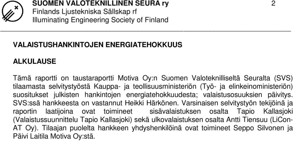 SVS:ssä hankkeesta on vastannut Heikki Härkönen.