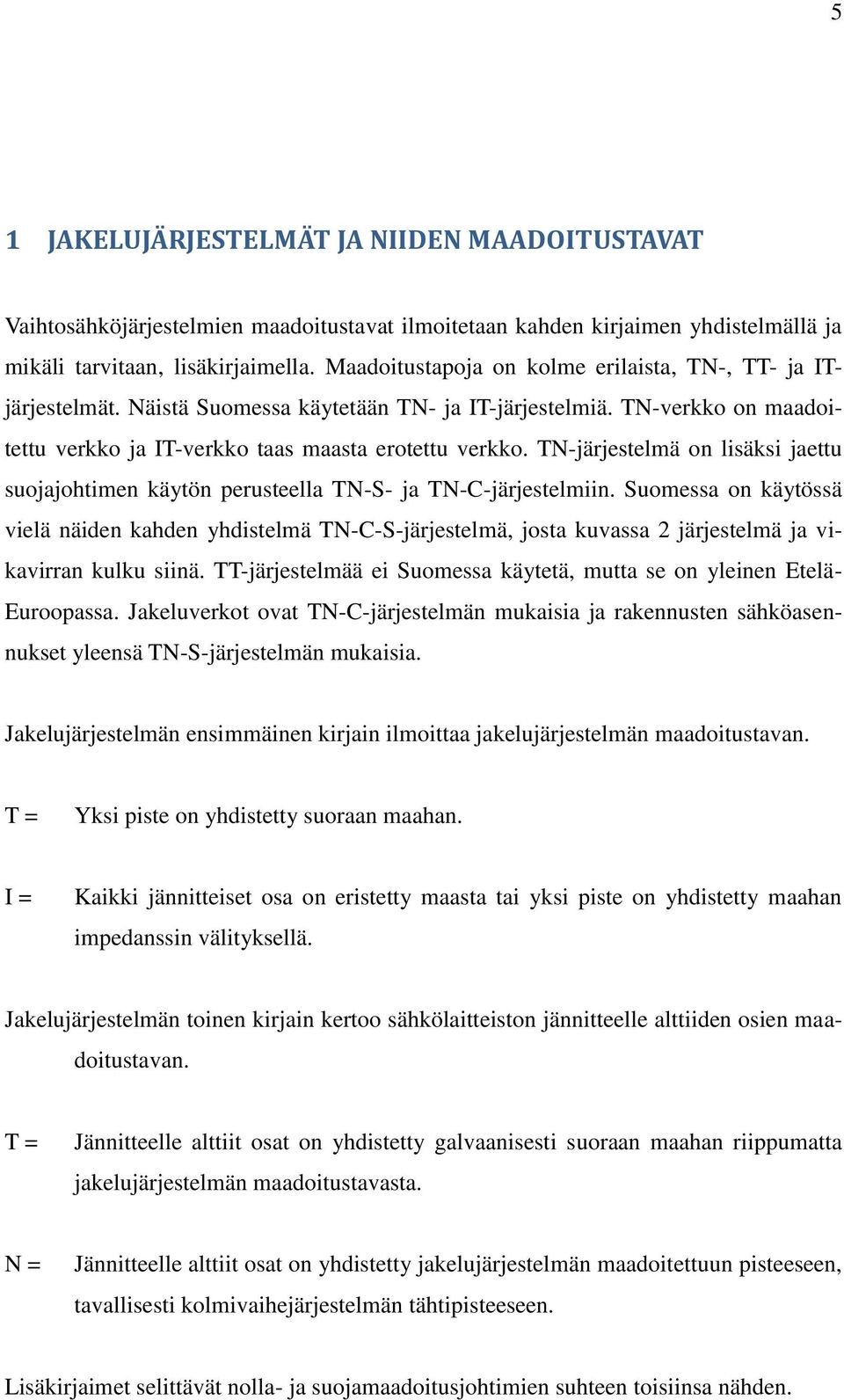 TN-järjestelmä on lisäksi jaettu suojajohtimen käytön perusteella TN-S- ja TN-C-järjestelmiin.