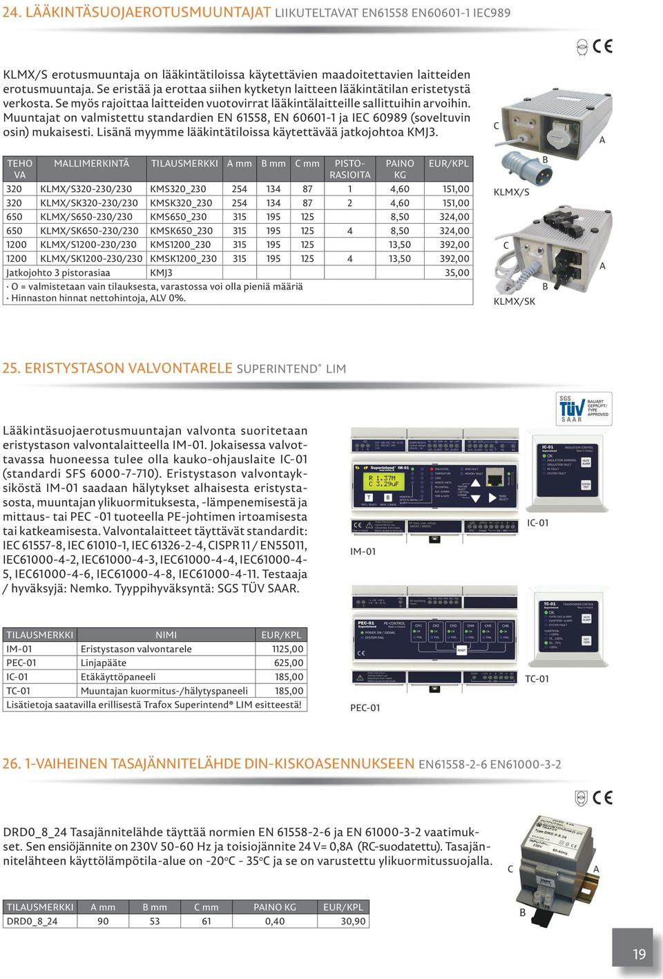 Muuntajat on valmistettu standardien EN 61558, EN 60601-1 ja IE 60989 (soveltuvin osin) mukaisesti. Lisänä myye lääkintätiloissa käytettävää jatkojohtoa KMJ3.