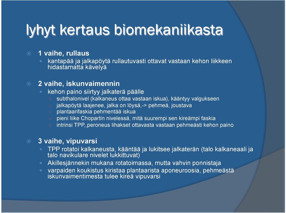 suurempi sen kireämpi faskia intrinsi TPP,,peroneus lihakset ottavasta vastaan pehmeästi kehon paino 3 vaihe, vipuvarsi TPP rotatoi kalkaneusta, kääntää ja lukitsee jalkaterän (talo kalkaneaali ja