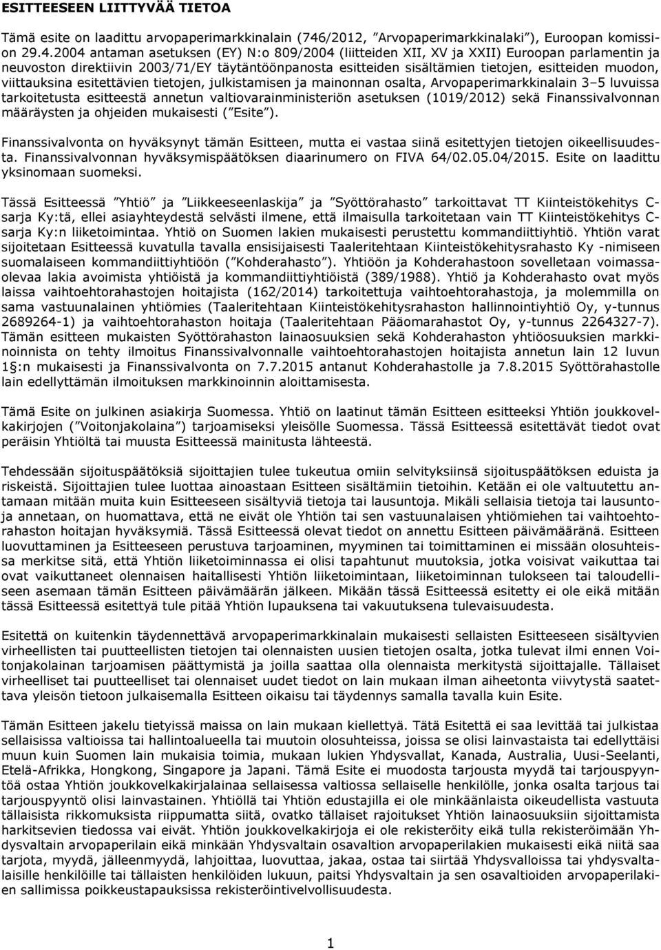 2004 antaman asetuksen (EY) N:o 809/2004 (liitteiden XII, XV ja XXII) Euroopan parlamentin ja neuvoston direktiivin 2003/71/EY täytäntöönpanosta esitteiden sisältämien tietojen, esitteiden muodon,