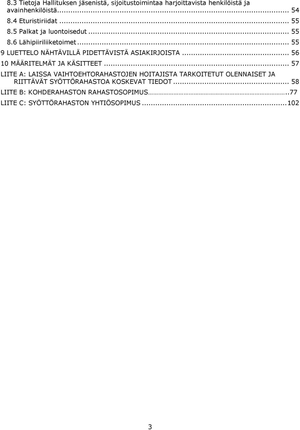 .. 55 9 LUETTELO NÄHTÄVILLÄ PIDETTÄVISTÄ ASIAKIRJOISTA... 56 10 MÄÄRITELMÄT JA KÄSITTEET.
