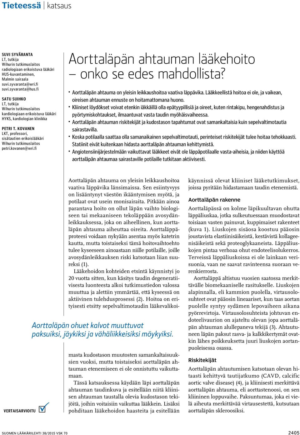 Kovanen LKT, professori, sisätautien erikoislääkäri Wihurin tutkimuslaitos petri.kovanen@wri.fi Aorttaläpän ahtauman lääkehoito onko se edes mahdollista?