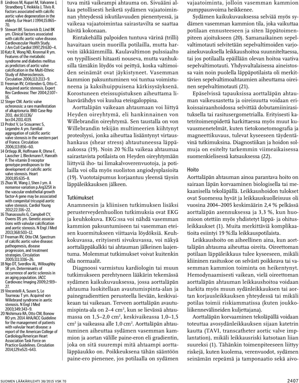 Features of the metabolic syndrome and diabetes mellitus as predictors of aortic valve calcification in the Multi-Ethnic Study of Atherosclerosis. Circulation 2006;113:2113 9.