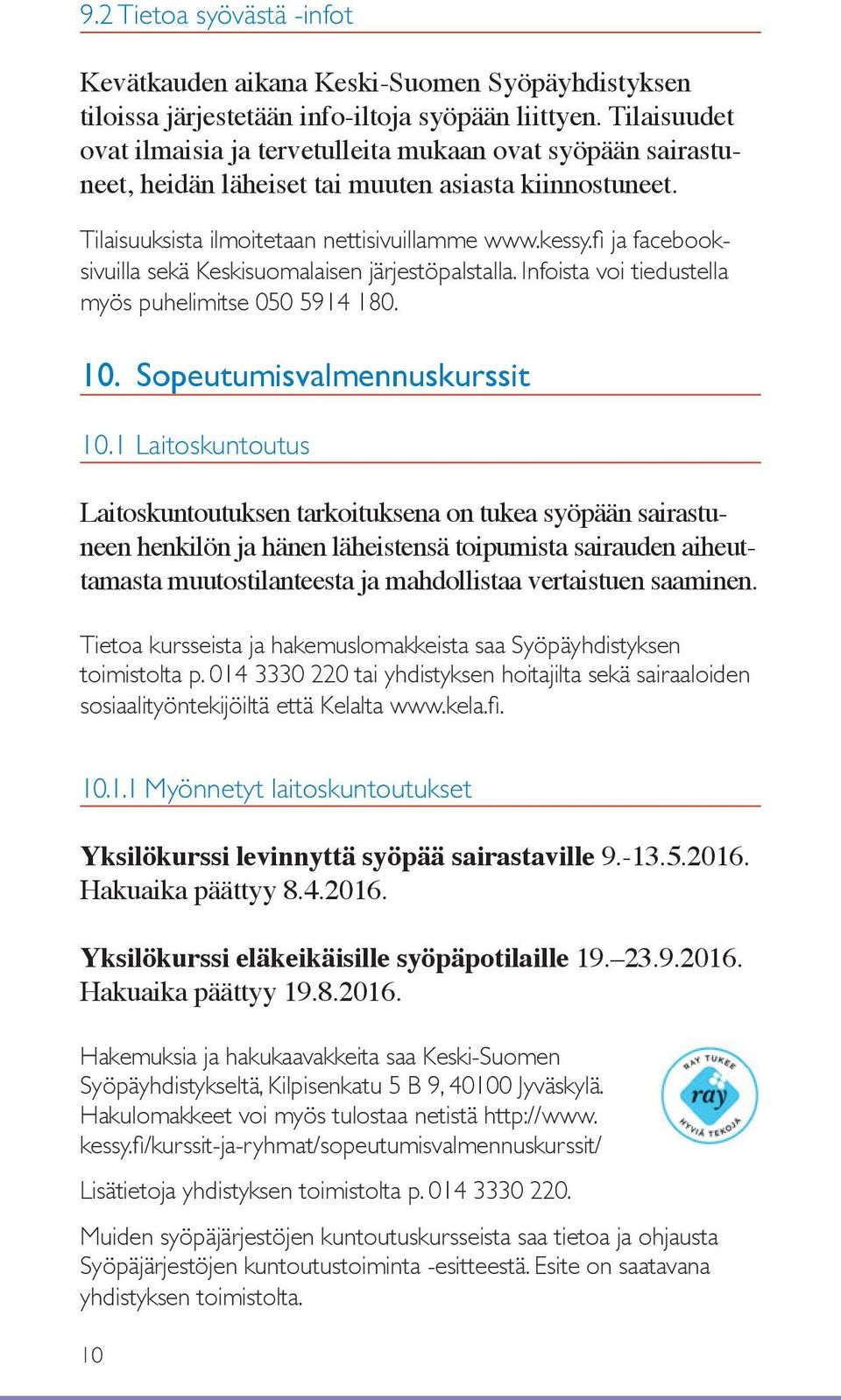 fi ja facebooksivuilla sekä Keskisuomalaisen järjestöpalstalla. Infoista voi tiedustella myös puhelimitse 050 5914 180. 10. Sopeutumisvalmennuskurssit 10.