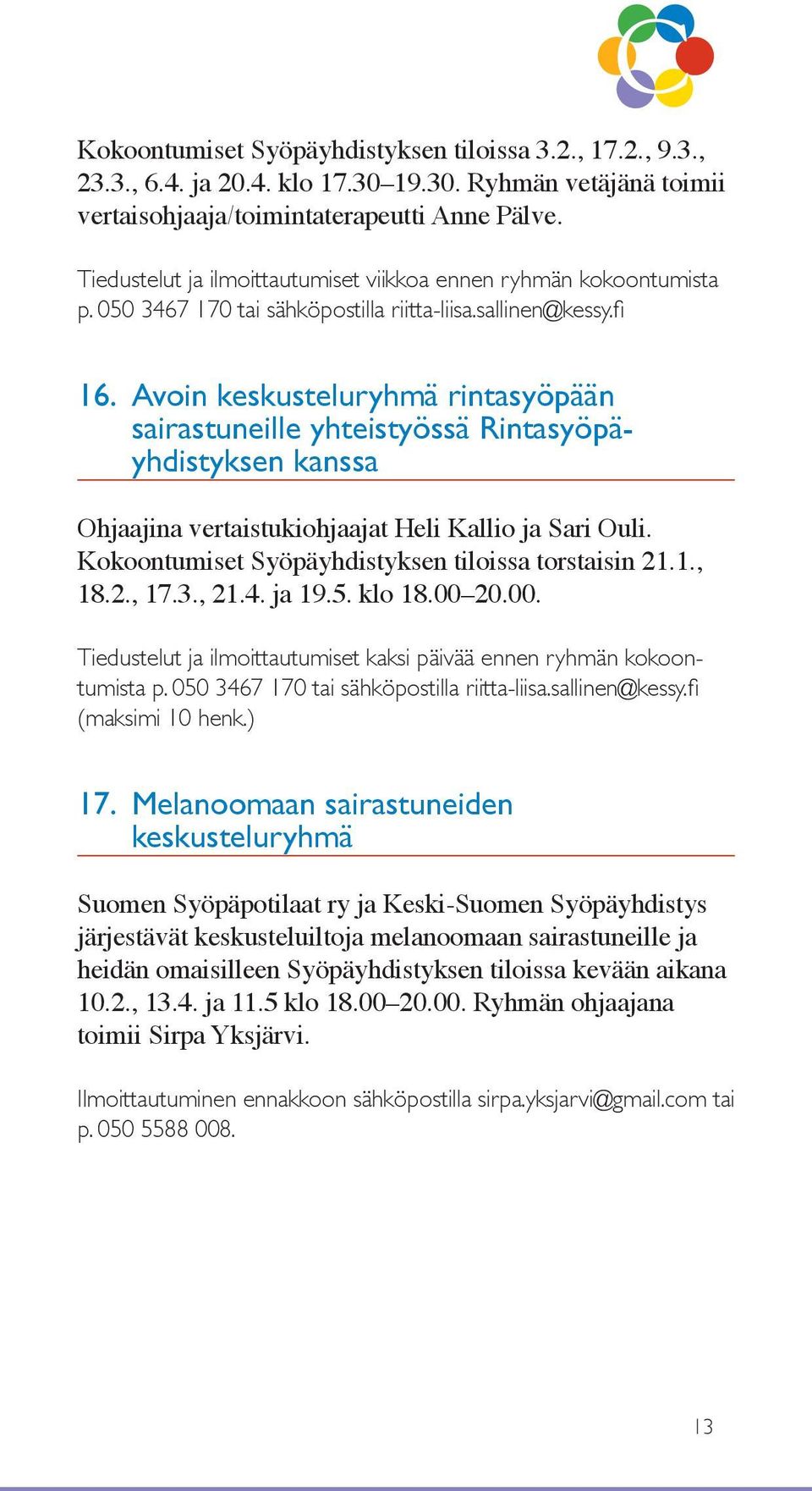 Avoin keskusteluryhmä rintasyöpään sairastuneille yhteistyössä Rintasyöpäyhdistyksen kanssa Ohjaajina vertaistukiohjaajat Heli Kallio ja Sari Ouli.