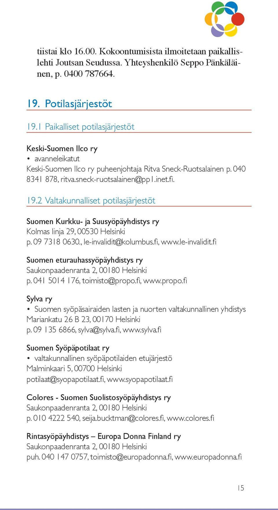 2 Valtakunnalliset potilasjärjestöt Suomen Kurkku- ja Suusyöpäyhdistys ry Kolmas linja 29, 00530 Helsinki p. 09 7318 0630., le-invalidit@