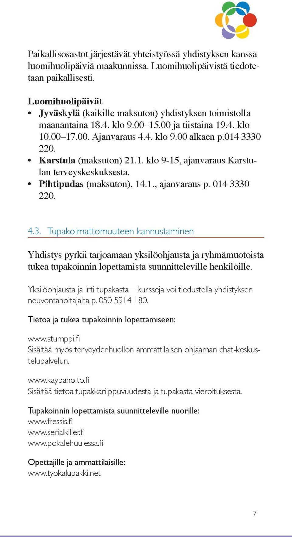 Karstula (maksuton) 21.1. klo 9-15, ajanvaraus Karstulan terveyskeskuksesta. Pihtipudas (maksuton), 14.1., ajanvaraus p. 014 33
