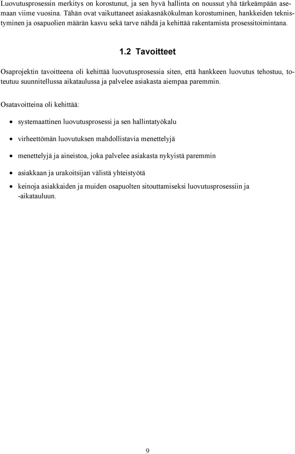 2 Tavoitteet Osaprojektin tavoitteena oli kehittää luovutusprosessia siten, että hankkeen luovutus tehostuu, toteutuu suunnitellussa aikataulussa ja palvelee asiakasta aiempaa paremmin.