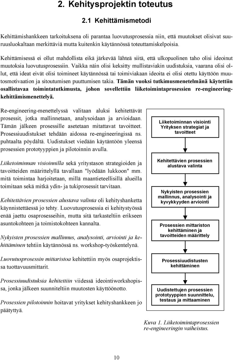 Kehittämisessä ei ollut mahdollista eikä järkevää lähteä siitä, että ulkopuolinen taho olisi ideoinut muutoksia luovutusprosessiin.