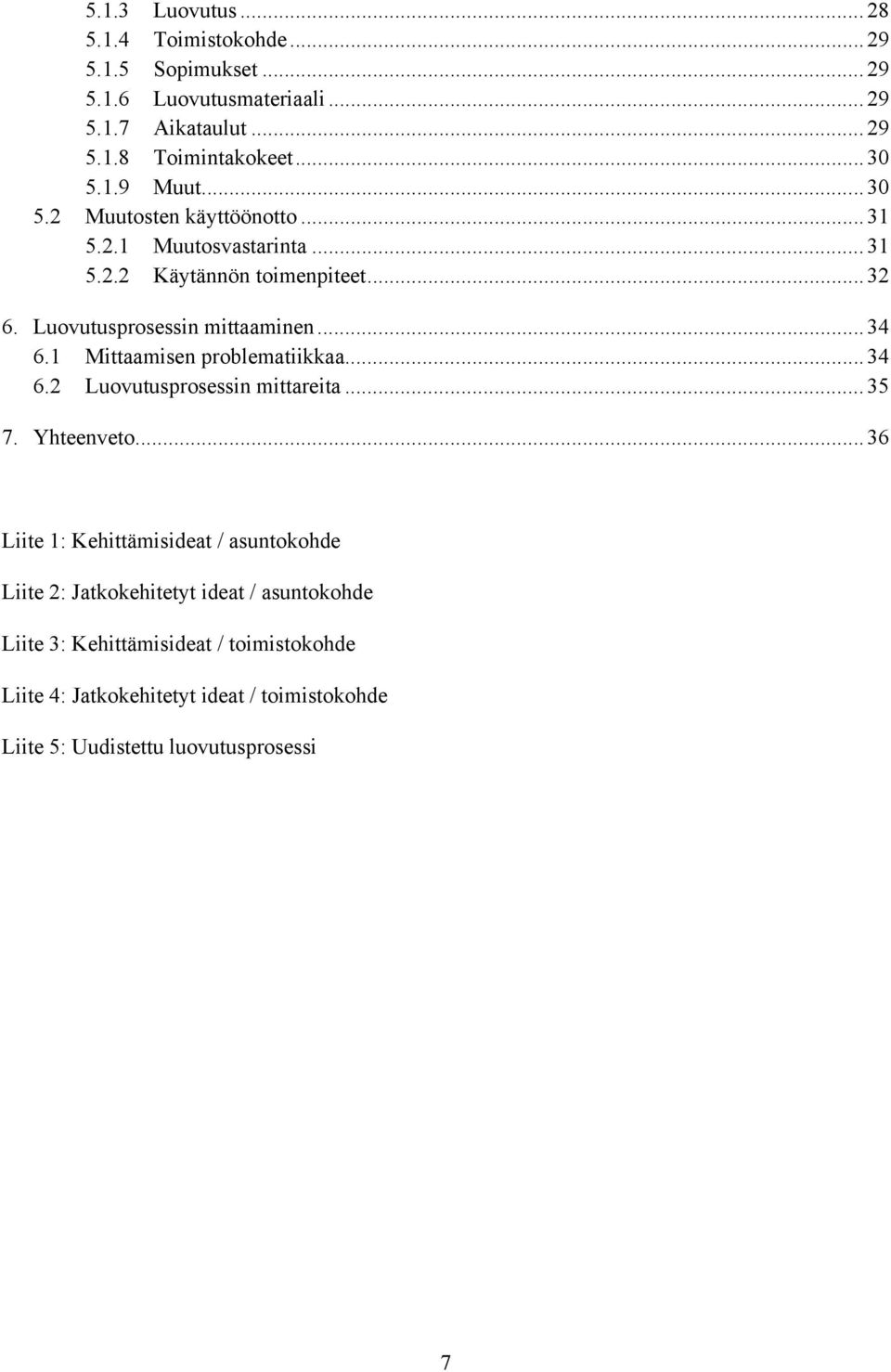 1 Mittaamisen problematiikkaa... 34 6.2 Luovutusprosessin mittareita... 35 7. Yhteenveto.