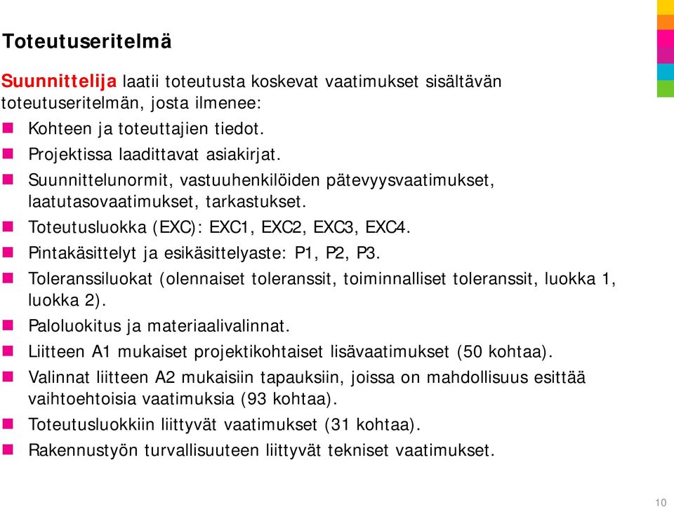 Toleranssiluokat (olennaiset toleranssit, toiminnalliset toleranssit, luokka 1, luokka 2). Paloluokitus ja materiaalivalinnat. Liitteen A1 mukaiset projektikohtaiset lisävaatimukset (50 kohtaa).