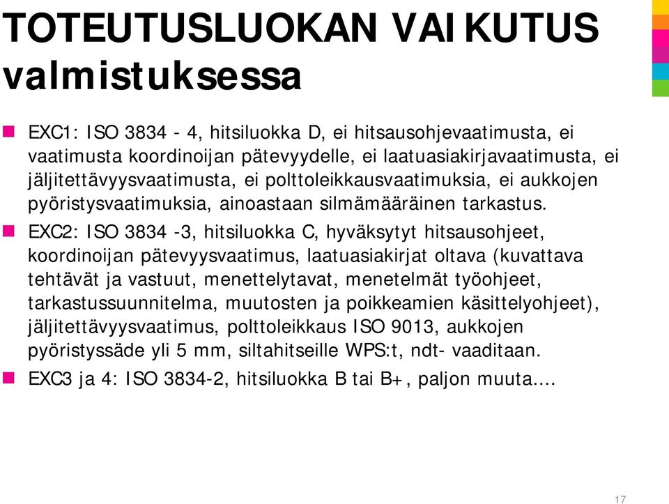 EXC2: ISO 3834-3, hitsiluokka C, hyväksytyt hitsausohjeet, koordinoijan pätevyysvaatimus, laatuasiakirjat oltava (kuvattava tehtävät ja vastuut, menettelytavat, menetelmät työohjeet,