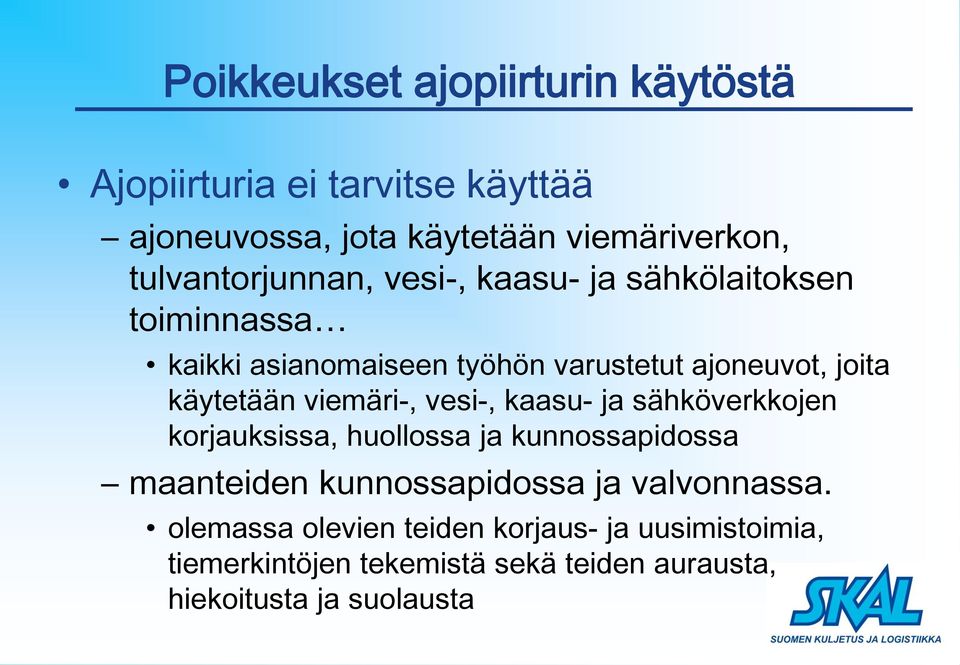 käytetään viemäri-, vesi-, kaasu- ja sähköverkkojen korjauksissa, huollossa ja kunnossapidossa maanteiden kunnossapidossa