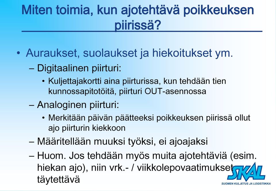 OUT-asennossa Analoginen piirturi: Merkitään päivän päätteeksi poikkeuksen piirissä ollut ajo piirturin kiekkoon