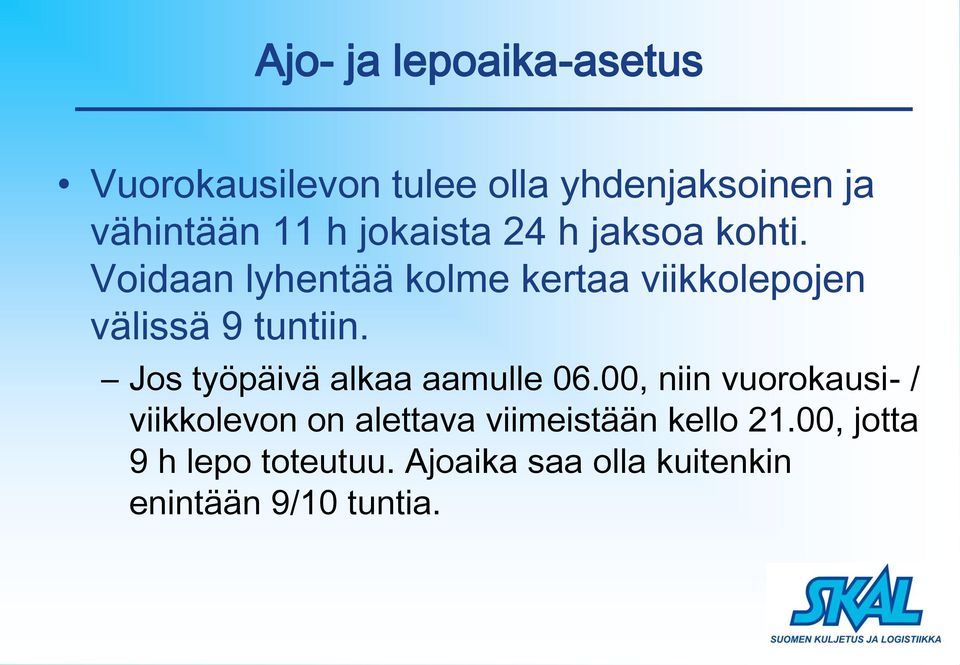 Voidaan lyhentää kolme kertaa viikkolepojen välissä 9 tuntiin.