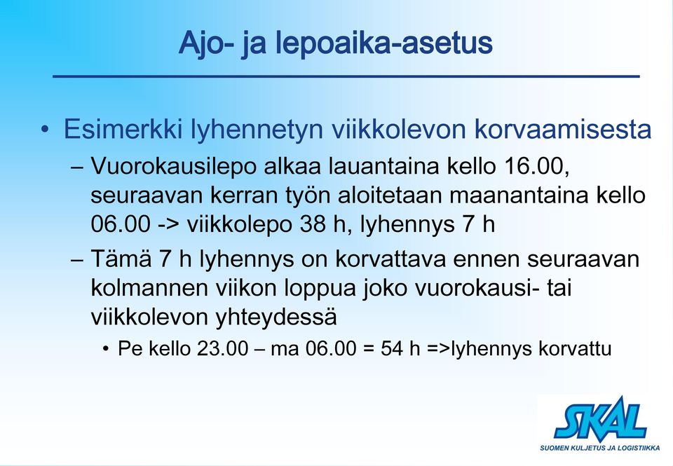 00 -> viikkolepo 38 h, lyhennys 7 h Tämä 7 h lyhennys on korvattava ennen seuraavan