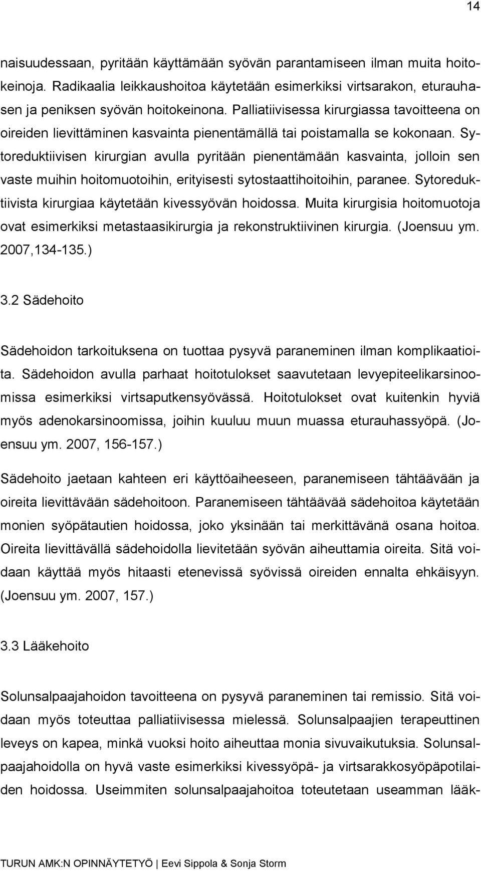 Sytoreduktiivisen kirurgian avulla pyritään pienentämään kasvainta, jolloin sen vaste muihin hoitomuotoihin, erityisesti sytostaattihoitoihin, paranee.