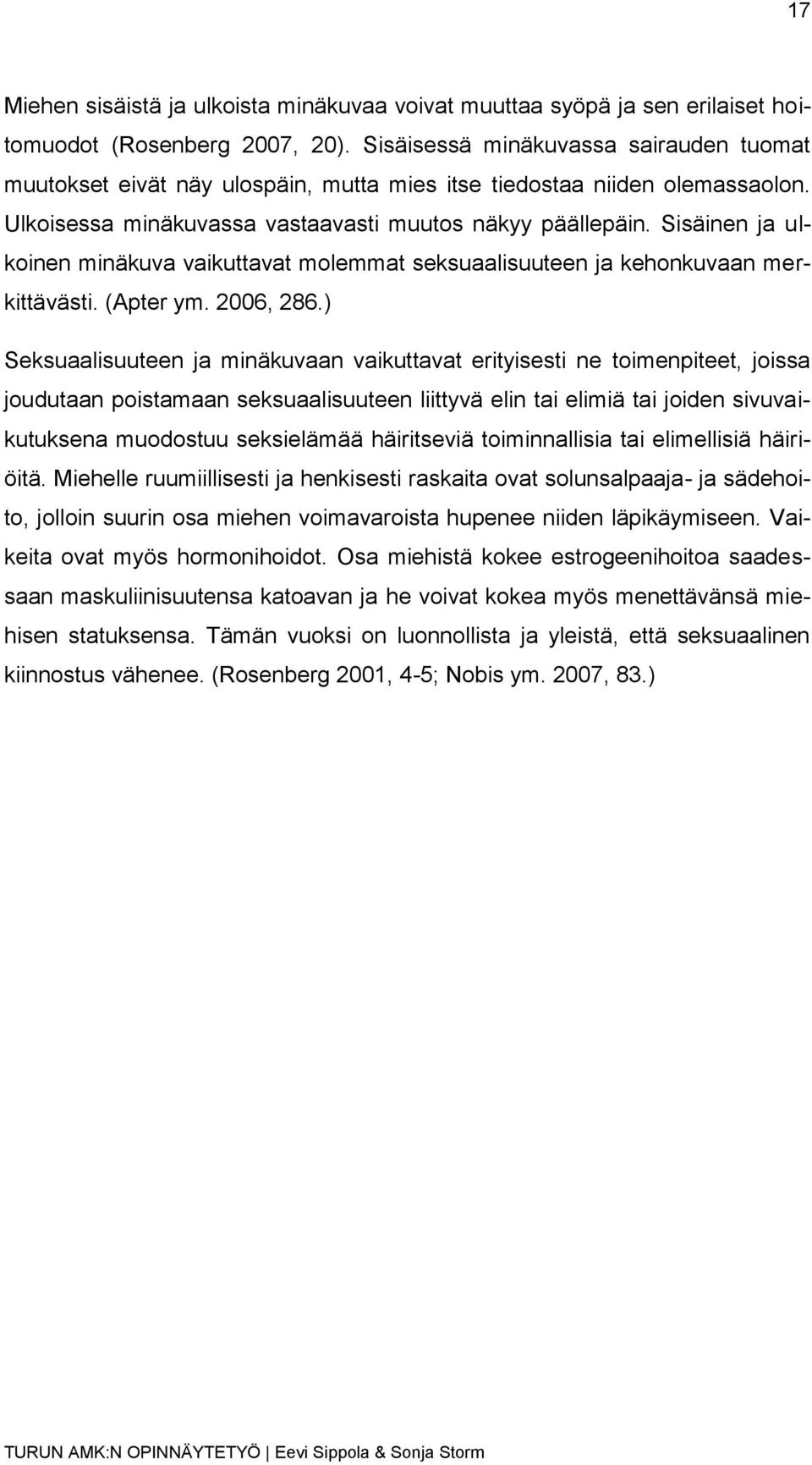 Sisäinen ja ulkoinen minäkuva vaikuttavat molemmat seksuaalisuuteen ja kehonkuvaan merkittävästi. (Apter ym. 2006, 286.