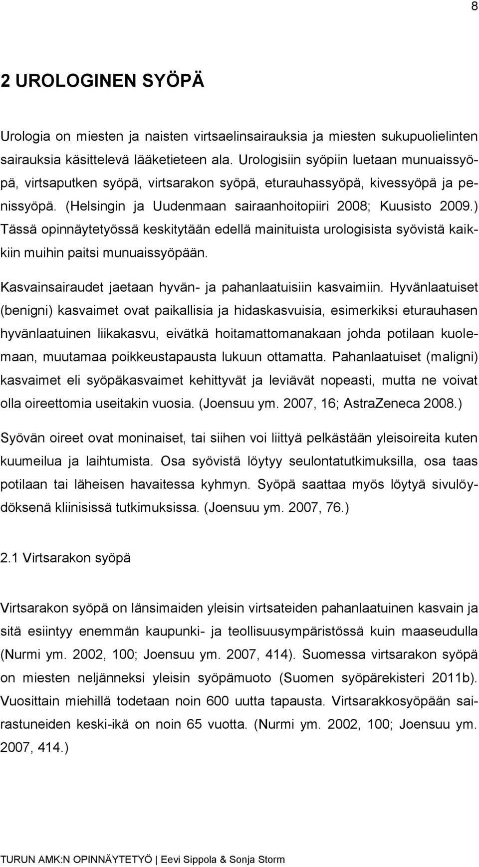 ) Tässä opinnäytetyössä keskitytään edellä mainituista urologisista syövistä kaikkiin muihin paitsi munuaissyöpään. Kasvainsairaudet jaetaan hyvän- ja pahanlaatuisiin kasvaimiin.