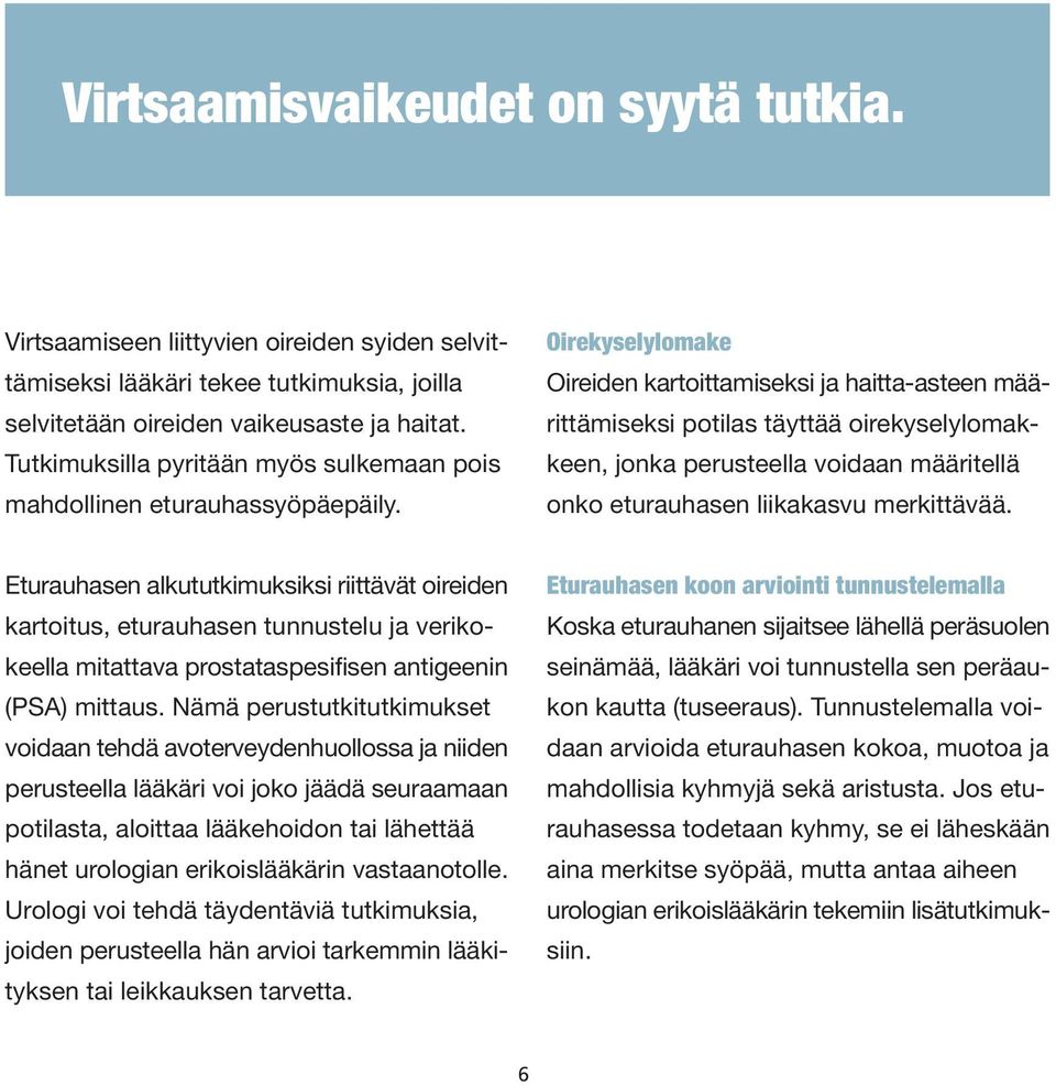 Oirekyselylomake Oireiden kartoittamiseksi ja haitta-asteen määrittämiseksi potilas täyttää oirekyselylomakkeen, jonka perusteella voidaan määritellä onko eturauhasen liikakasvu merkittävää.