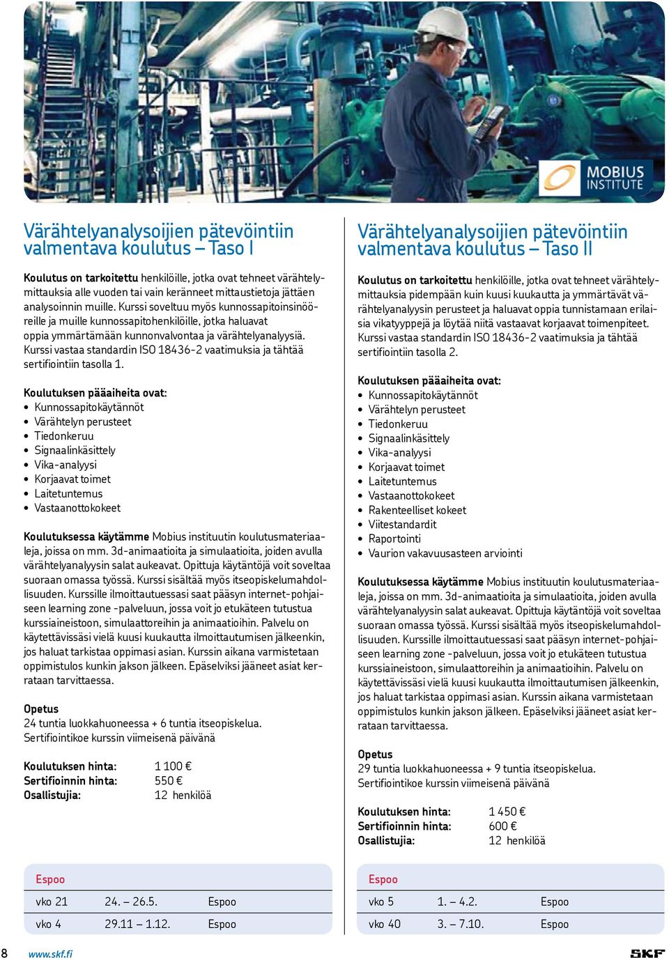 Kurssi vastaa standardin ISO 18436-2 vaatimuksia ja tähtää sertifiointiin tasolla 1.