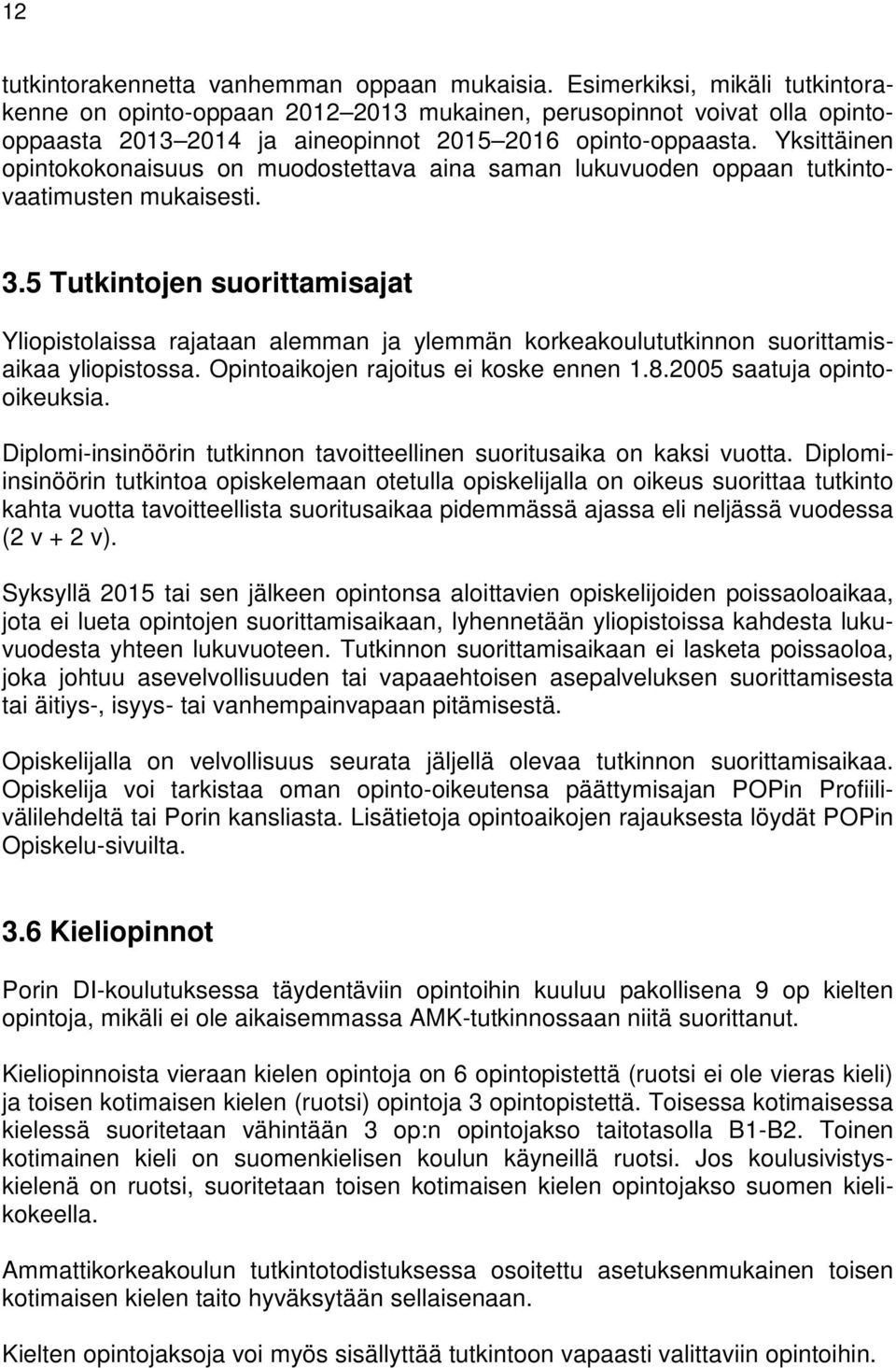 Yksittäinen opintokokonaisuus on muodostettava aina saman lukuvuoden oppaan tutkintovaatimusten mukaisesti. 3.