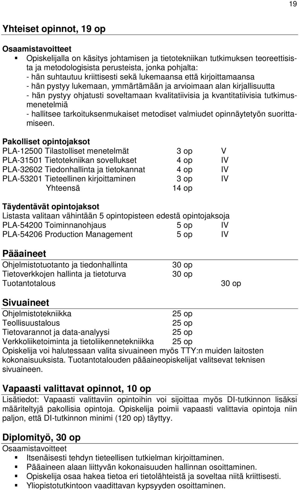 tutkimusmenetelmiä - hallitsee tarkoituksenmukaiset metodiset valmiudet opinnäytetyön suorittamiseen.