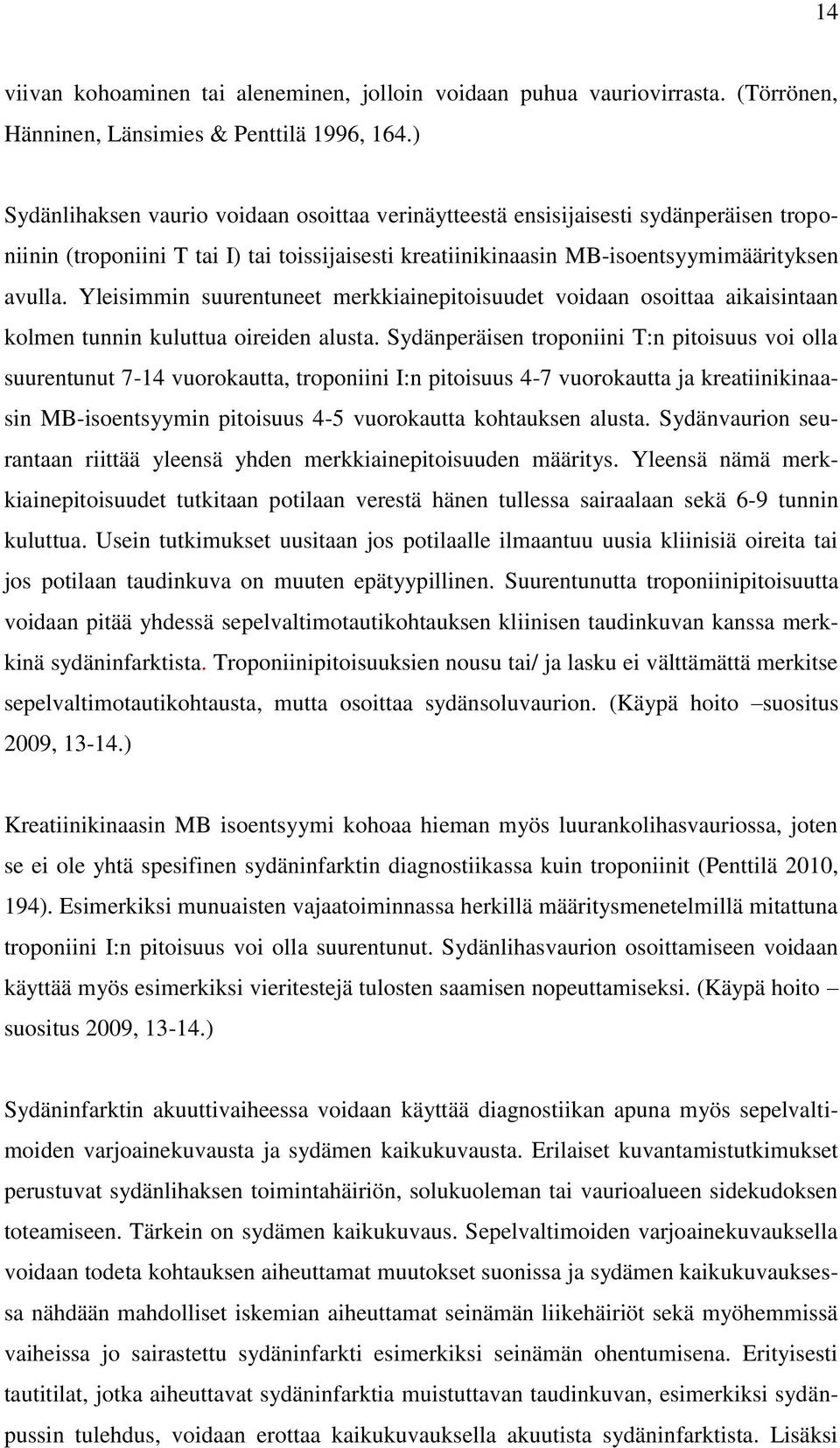 Yleisimmin suurentuneet merkkiainepitoisuudet voidaan osoittaa aikaisintaan kolmen tunnin kuluttua oireiden alusta.