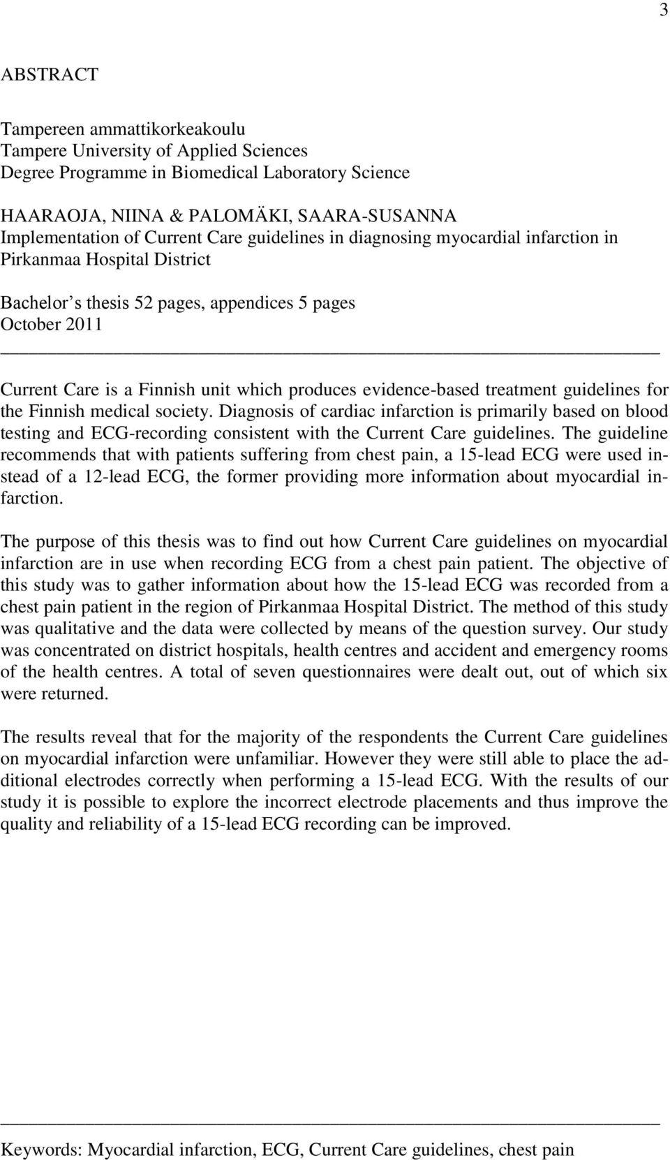 evidence-based treatment guidelines for the Finnish medical society. Diagnosis of cardiac infarction is primarily based on blood testing and ECG-recording consistent with the Current Care guidelines.