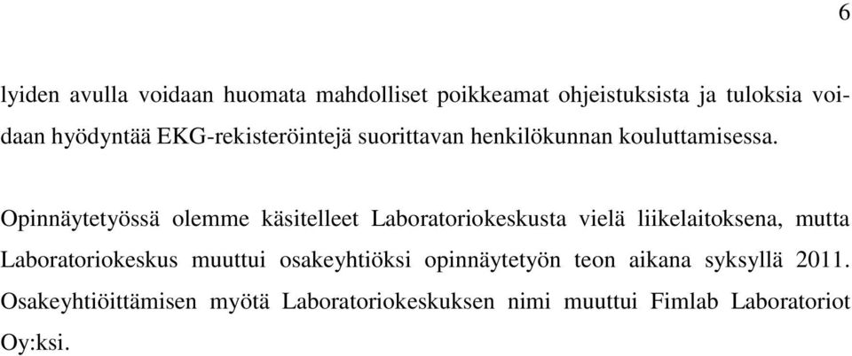 Opinnäytetyössä olemme käsitelleet Laboratoriokeskusta vielä liikelaitoksena, mutta Laboratoriokeskus