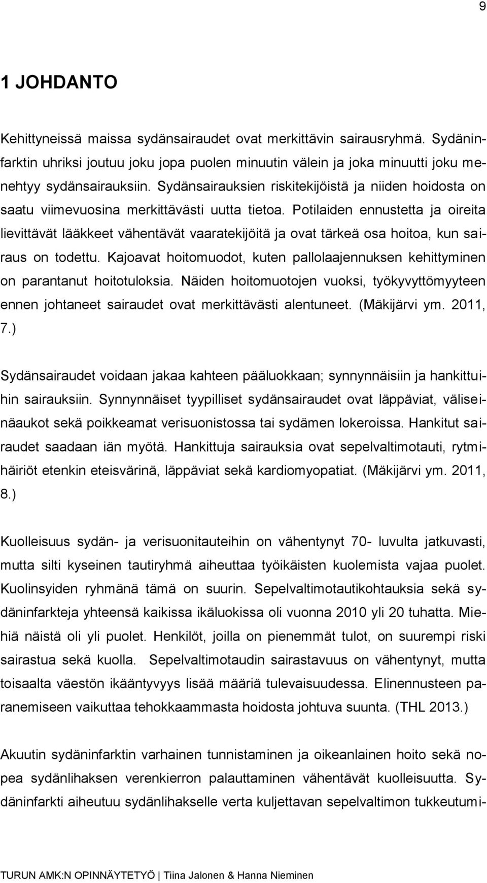 Potilaiden ennustetta ja oireita lievittävät lääkkeet vähentävät vaaratekijöitä ja ovat tärkeä osa hoitoa, kun sairaus on todettu.