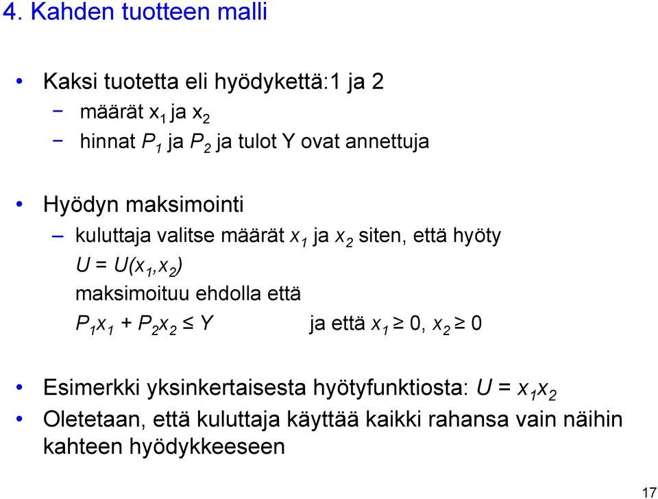 1,x 2 ) maksimoituu ehdolla että P 1 x 1 + P 2 x 2 Y ja että x 1 0, x 2 0 Esimerkki yksinkertaisesta