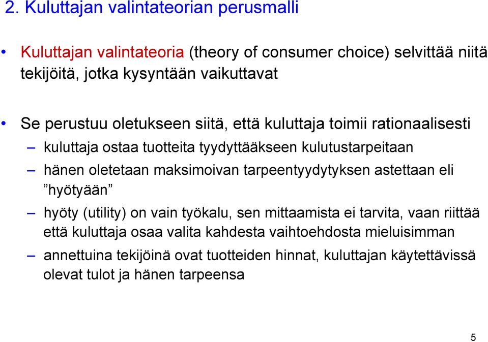 oletetaan maksimoivan tarpeentyydytyksen astettaan eli hyötyään hyöty (utility) on vain työkalu, sen mittaamista ei tarvita, vaan riittää että