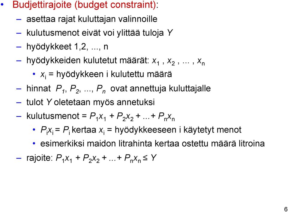 .., P n ovat annettuja kuluttajalle tulot Y oletetaan myös annetuksi kulutusmenot = P 1 x 1 + P 2 x 2 +.