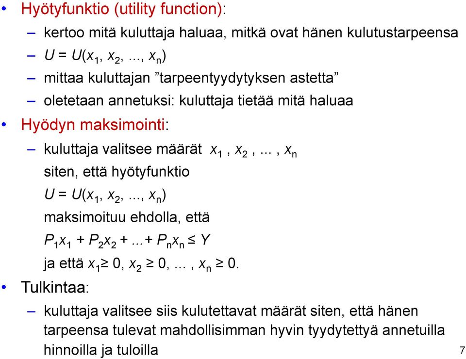 määrät x 1, x 2,..., x n siten, että hyötyfunktio U = U(x 1, x 2,..., x n ) maksimoituu ehdolla, että P 1 x 1 + P 2 x 2 +.