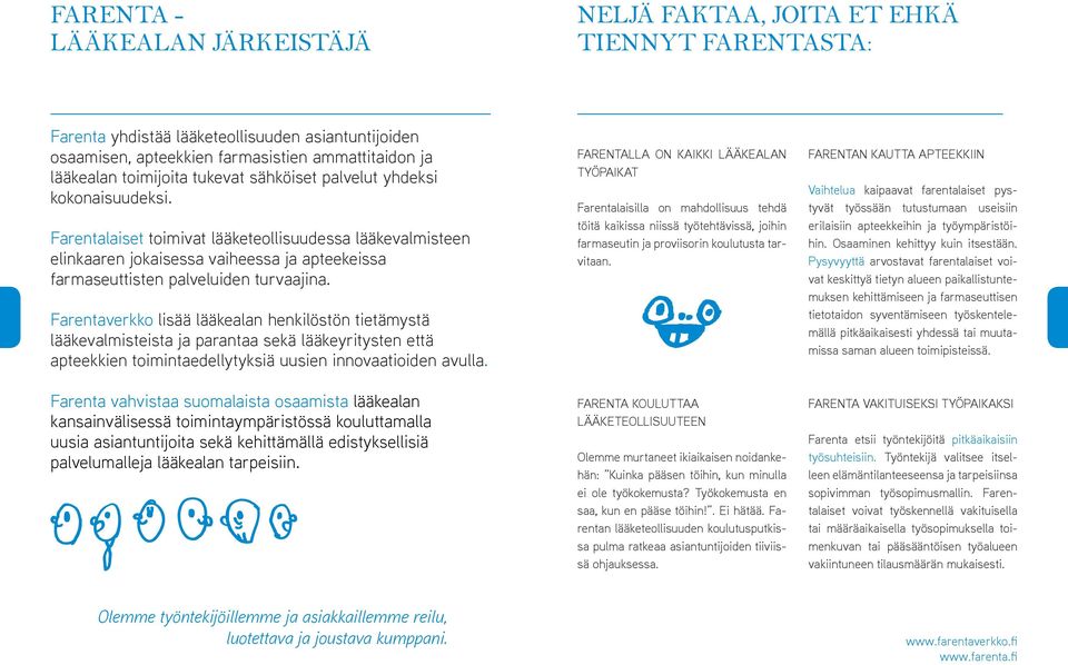 Farentalaiset toimivat lääketeollisuudessa lääkevalmisteen elinkaaren jokaisessa vaiheessa ja apteekeissa farmaseuttisten palveluiden turvaajina.